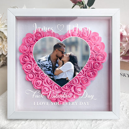 F*ck Valentine's Day I Love You Every Day - Personalized Photo Flower Shadow Box