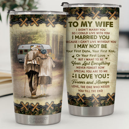 I Want To Be Your Last Everything Never Forget How Special You Are To Me - Tumbler - To My Wife