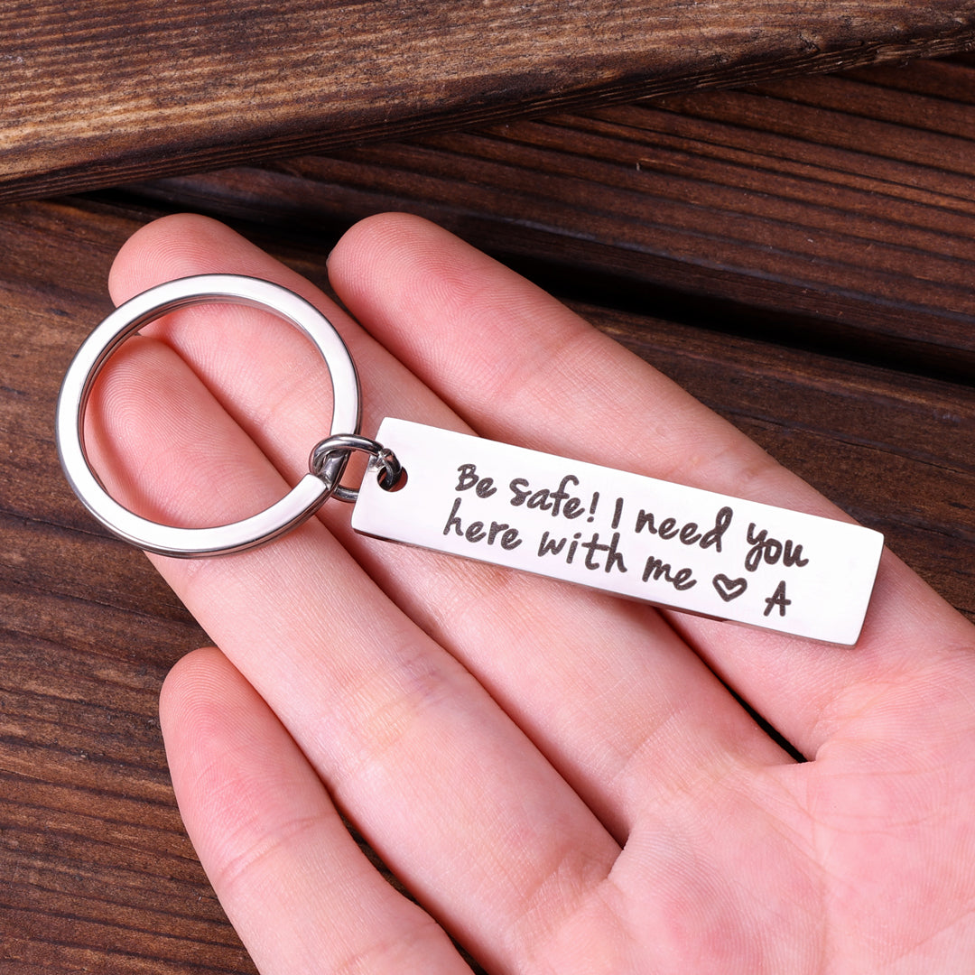 Personalized Initial Keychain "Be Safe I Need You Here With Me"