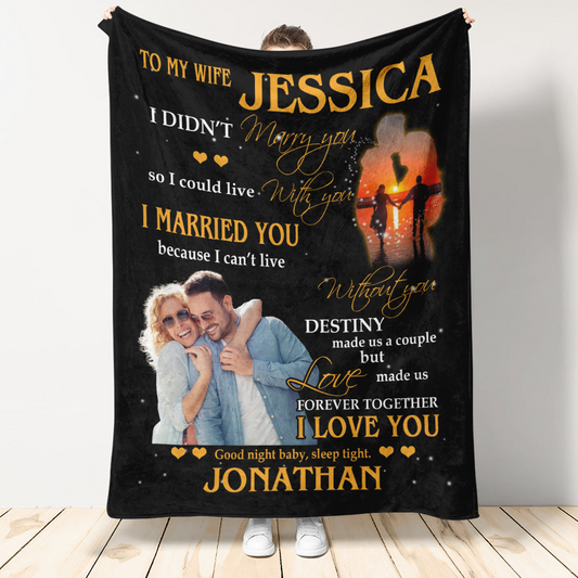 Gift For Wife Blanket, To My Wife I Didn't Marry You So I Could Live With You I Married You