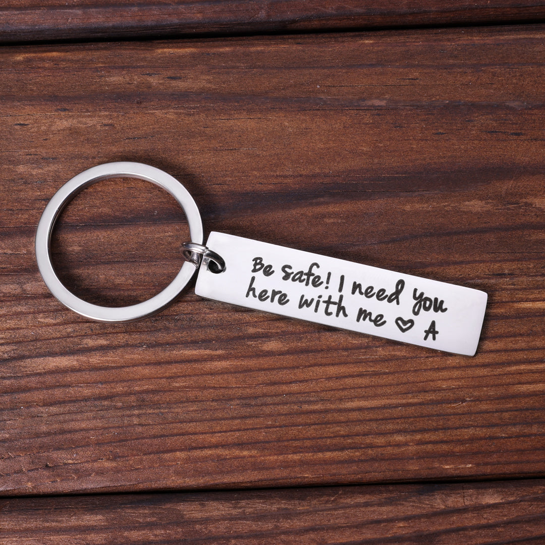 Personalized Initial Keychain "Be Safe I Need You Here With Me"