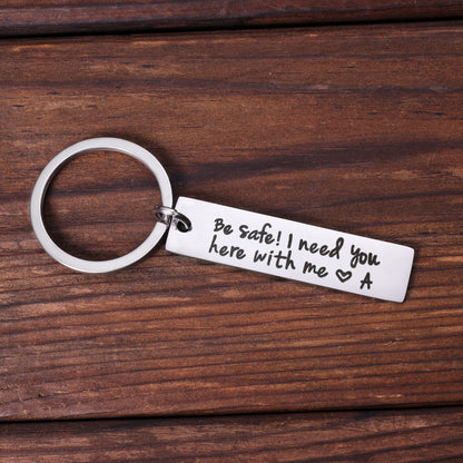 Personalized Initial Keychain "Be Safe I Need You Here With Me"